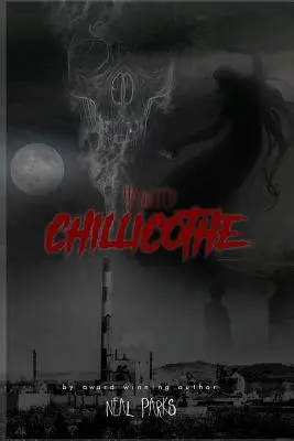 Kísértetjárta Chillicothe: Igazi szellemtörténetek, mesék, legendák és folklór - Haunted Chillicothe: True Ghost Stories, Tales, Legends and Folklore