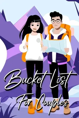 Bucket List For Couples (Vödörlista pároknak): Kreatív és inspiráló napló ötletekhez és kalandokhoz pároknak (A bakancslistánk) - Bucket List For Couples: A Creative and Inspirational Journal for Ideas and Adventures for Couples (Our Bucket List)