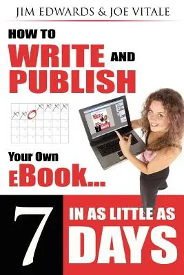 Hogyan írhat és adhat ki saját e-könyvet mindössze 7 nap alatt - How to Write and Publish Your Own eBook in as Little as 7 Days