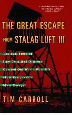 Nagy szökés a Stalag Luft III-ból: 76 szövetséges tiszt teljes története a II. világháború legjelentősebb tömeges szökéséről - Great Escape from Stalag Luft III: The Full Story of How 76 Allied Officers Carried Out World War II's Most Remarkable Mass Escape