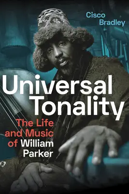 Univerzális tonalitás: William Parker élete és zenéje - Universal Tonality: The Life and Music of William Parker