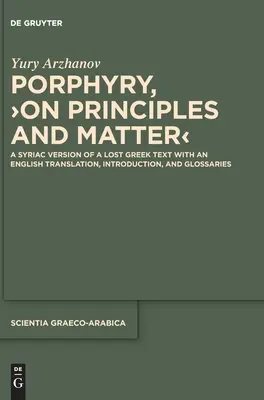 Porphyry, >Az elvekről és az anyagról: Egy elveszett görög szöveg szír nyelvű változata angol fordítással, bevezetéssel és szószedettel. - Porphyry, >On Principles and Matter: A Syriac Version of a Lost Greek Text with an English Translation, Introduction, and Glossaries