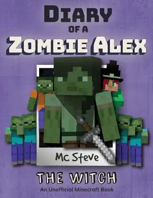 Egy Minecraft zombi Alex naplója: 1. könyv - A boszorkány - Diary of a Minecraft Zombie Alex: Book 1 - The Witch