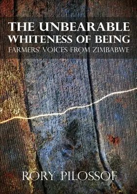 A lét elviselhetetlen fehérsége. Zimbabwei gazdák hangjai - The Unbearable Whiteness of Being. Farmers' Voices from Zimbabwe