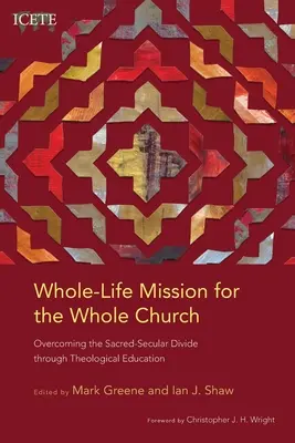 Egész életre szóló misszió az egész egyház számára: A szakrális-szekuláris szakadék leküzdése a teológiai oktatáson keresztül - Whole-Life Mission for the Whole Church: Overcoming the Sacred-Secular Divide through Theological Education