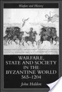 Hadviselés, állam és társadalom a bizánci világban 565-1204 - Warfare, State and Society in the Byzantine World 565-1204