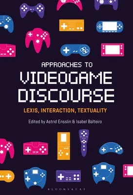 Megközelítések a videojátékok diskurzusához: Lexis, interakció, szövegszerűség - Approaches to Videogame Discourse: Lexis, Interaction, Textuality