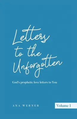 Levelek az elfeledetlenekhez: Isten prófétai szeretetlevelei hozzád - Letters to the Unforgotten: God's prophetic love letters to You