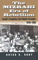 A lázadás Mizrahi korszaka: Izrael elfeledett polgárjogi küzdelme 1948-1966 - The Mizrahi Era of Rebellion: Israel's Forgotten Civil Rights Struggle 1948-1966
