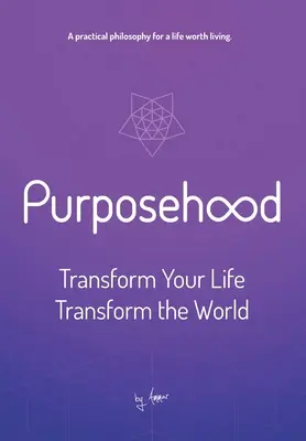 Céltudatosság: Alakítsd át az életed, alakítsd át a világot - Purposehood: Transform Your Life, Transform the World