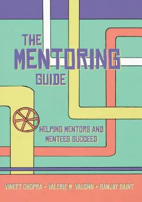 A mentorálási útmutató: Segítség a mentorok és a mentoráltak sikeréhez - The Mentoring Guide: Helping Mentors and Mentees Succeed