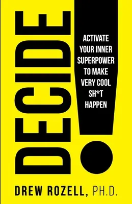 Decide!: Aktiváld a belső szupererődet, hogy nagyon menő dolgok történjenek! - Decide!: Activate Your Inner Superpower to Make Very Cool Sh*t Happen