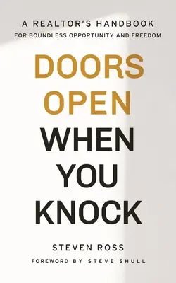 Az ajtók kinyílnak, ha kopogtatsz: Egy ingatlanügynök kézikönyve a határtalan lehetőségekhez és szabadsághoz - Doors Open When You Knock: A Realtor's Handbook for Boundless Opportunity and Freedom