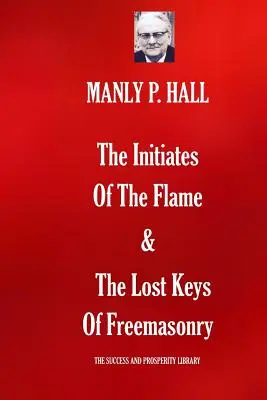 A láng beavatottjai és a szabadkőművesség elveszett kulcsai - The Initiates Of The Flame & The Lost Keys Of Freemasonry