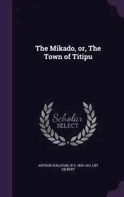 A Mikádó, avagy Titipu városa - The Mikado, Or, the Town of Titipu