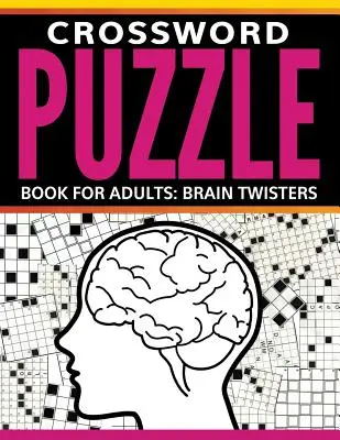 Keresztrejtvényfejtő könyv felnőtteknek: Agytörők - Crossword Puzzle Book For Adults: Brain Twisters