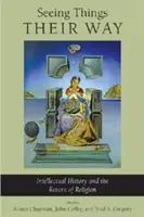 A dolgokat a maguk módján látni: A szellemtörténet és a vallás visszatérése - Seeing Things Their Way: Intellectual History and the Return of Religion