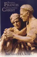 Ferenc megtalálása, Krisztus követése - Finding Francis, Following Christ