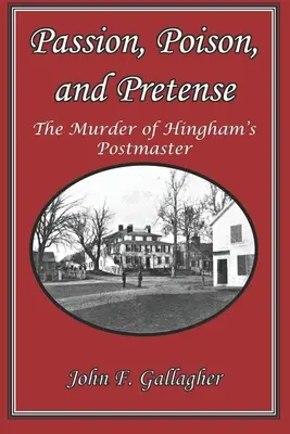 Szenvedély, méreg és színlelés: A hingham-i postamester meggyilkolása - Passion, Poison, and Pretense: The Murder of Hingham's Postmaster