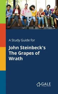 Tanulmányi útmutató John Steinbeck A harag szőlője című művéhez - A Study Guide for John Steinbeck's The Grapes of Wrath