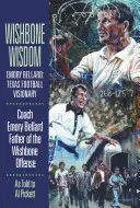 Wishbone Wisdom: Emory Bellard: Bellard Bellard: A texasi futball látnoka - Wishbone Wisdom: Emory Bellard: Texas Football Visionary