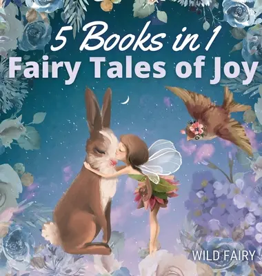 Tündérmesék az örömről: 5 könyv 1 könyvben - Fairy Tales of Joy: 5 Books in 1