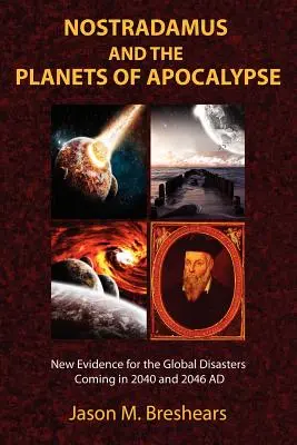 Nostradamus és az apokalipszis bolygói: Új bizonyítékok a Kr. u. 2040-ben és 2046-ban bekövetkező globális katasztrófákról - Nostradamus and the Planets of Apocalypse: New Evidence for the Global Disasters Coming in 2040 and 2046 AD