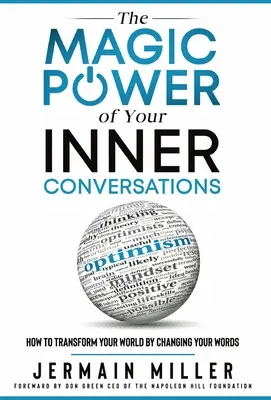 A belső beszélgetéseid varázslatos ereje: Hogyan alakítsd át a világodat a szavaid megváltoztatásával? - The Magic Power of Your Inner Conversations: How To Transform Your World by Changing Your Words