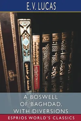 Egy bagdadi Boswell, kitérőkkel (Esprios Classics) - A Boswell of Baghdad, With Diversions (Esprios Classics)