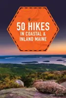 50 túra Maine partvidékén és belsejében - 50 Hikes in Coastal and Inland Maine