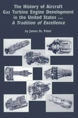 A repülőgép-gázturbinamotorok fejlesztésének története az Egyesült Államokban: A kiválóság hagyománya - The History of Aircraft Gas Turbine Engine Development in the United States: A Tradition of Excellence