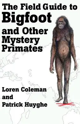 The Field Guide to Bigfoot and Other Mystery Primates (A Nagyláb és más rejtélyes főemlősök terepkalauza) - The Field Guide to Bigfoot and Other Mystery Primates