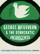 George McGovern és a demokrata lázadók: Az elmúlt ötven év legjobb kampány- és politikai plakátjai - George McGovern and the Democratic Insurgents: The Best Campaign and Political Posters of the Last Fifty Years