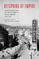 A birodalom utódai: A Koch'ang Kimek és a koreai kapitalizmus gyarmati eredete, 1876-1945 - Offspring of Empire: The Koch'ang Kims and the Colonial Origins of Korean Capitalism, 1876-1945