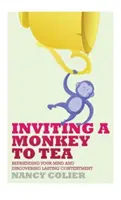 Meghívni egy majmot teára: Az elméddel való barátkozás és a tartós elégedettség felfedezése (átdolgozott) - Inviting a Monkey to Tea: Befriending Your Mind and Discovering Lasting Contentment (Revised)