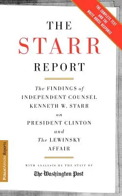 A Starr-jelentés: Kenneth Starr független tanácsadó megállapításai Clinton elnökről és a Lewinsky-ügyről - The Starr Report: The Findings of Independent Counsel Kenneth Starr on President Clinton and the Lewinsky Affair