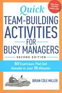 Gyors csapatépítő tevékenységek elfoglalt menedzsereknek: 50 gyakorlat, amely mindössze 15 perc alatt eredményt hoz - Quick Team-Building Activities for Busy Managers: 50 Exercises That Get Results in Just 15 Minutes