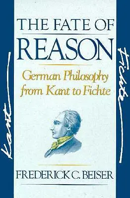 The Fate of Reason (Osud rozumu): Německá filosofie od Kanta po Fichteho (German Philosophy from Kant to Fichte) - The Fate of Reason: German Philosophy from Kant to Fichte