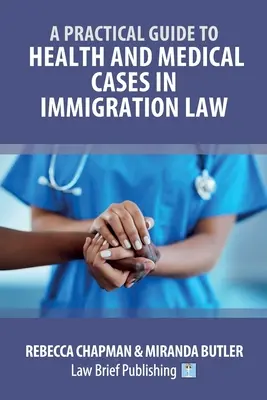 Gyakorlati útmutató az egészségügyi és orvosi esetekhez a bevándorlási jogban - A Practical Guide to Health and Medical Cases in Immigration Law