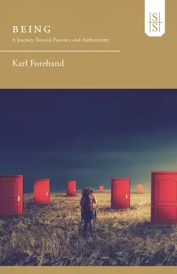 Being: A Journey Toward Presence and Authenticity (Utazás a jelenlét és a hitelesség felé) - Being: A Journey Toward Presence and Authenticity