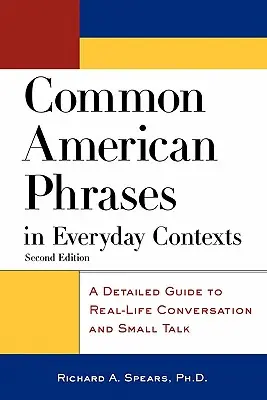 Common American Phrases in Everyday Contexts: Részletes útmutató a való életben való társalgáshoz és a Small Talkhoz - Common American Phrases in Everyday Contexts: A Detailed Guide to Real-Life Conversation and Small Talk