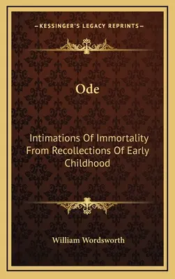 Óda: Intimations of Immortality From Recollections of Early Childhood (A halhatatlanság sejtései a korai gyermekkor emlékeiből) - Ode: Intimations Of Immortality From Recollections Of Early Childhood