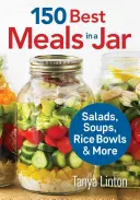 A 150 legjobb étel egy üvegben: Saláták, levesek, rizses tálak és még sok minden más - 150 Best Meals in a Jar: Salads, Soups, Rice Bowls and More