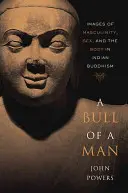 Egy férfi bikája: A férfiasság, a szex és a test képei az indiai buddhizmusban - A Bull of a Man: Images of Masculinity, Sex, and the Body in Indian Buddhism