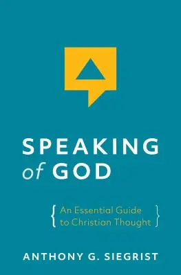 Istenről beszélve: A keresztény gondolkodás alapvető útmutatója - Speaking of God: An Essential Guide to Christian Thought