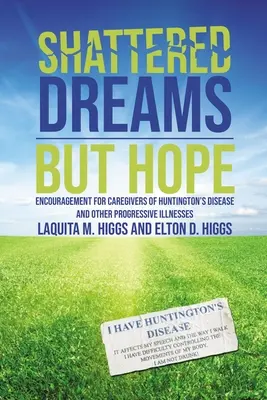 Összetört álmok - de remény: Bátorítás a Huntington-kór és más progresszív betegségek ápolóinak - Shattered Dreams---But Hope: Encouragement for Caregivers of Huntington's Disease and Other Progressive Illnesses