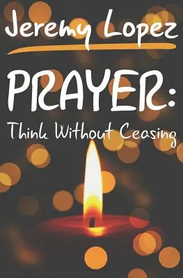 Imádság: Gondolkozz szüntelen - Prayer: Think Without Ceasing