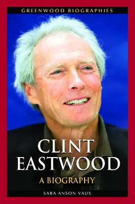 Clint Eastwood: Eastwood: Életrajz - Clint Eastwood: A Biography