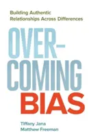 Előítéletek leküzdése: Hiteles kapcsolatok kiépítése a különbözőségeken keresztül - Overcoming Bias: Building Authentic Relationships Across Differences