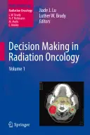 Döntéshozatal a sugárterápiás onkológiában, 1. kötet - Decision Making in Radiation Oncology, Volume 1